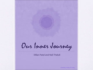 Our Inner Journey Dillan Patel and Neil Thekdi Kindness: A Way of Living 