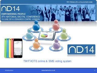 TWITVOTE online & SMS voting system
Introduction www.twitvote.co.uk 1.
 