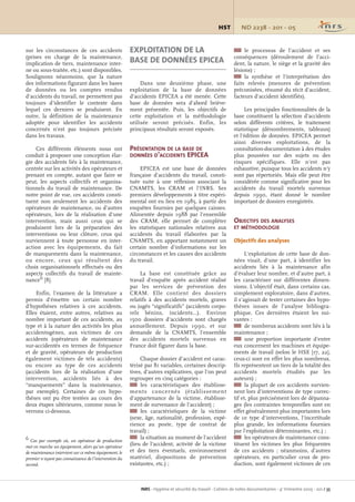 ND 2238 - 201 - 05HST
INRS - Hygiène et sécurité du travail - Cahiers de notes documentaires - 4e
trimestre 2005 - 201 / 35
sur les circonstances de ces accidents
(prises en charge de la maintenance,
implication de tiers, maintenance inter-
ne ou sous-traitée, etc.) sont disponibles.
Soulignons néanmoins, que la nature
des informations figurant dans les bases
de données ou les comptes rendus
d'accidents du travail, ne permettent pas
toujours d'identifier le contexte dans
lequel ces derniers se produisent. En
outre, la définition de la maintenance
adoptée pour identifier les accidents
concernés n'est pas toujours précisée
dans les travaux.
Ces différents éléments nous ont
conduit à proposer une conception élar-
gie des accidents liés à la maintenance,
centrée sur les activités des opérateurs et
prenant en compte, autant que faire se
peut, les aspects collectifs et organisa-
tionnels du travail de maintenance. De
notre point de vue, ces accidents consti-
tuent non seulement les accidents des
opérateurs de maintenance, ou d'autres
opérateurs, lors de la réalisation d'une
intervention, mais aussi ceux qui se
produisent lors de la préparation des
interventions ou leur clôture, ceux qui
surviennent à toute personne en inter-
action avec les équipements, du fait
de manquements dans la maintenance,
ou encore, ceux qui résultent des
choix organisationnels effectués ou des
aspects collectifs du travail de mainte-
nance6 [8].
Enfin, l'examen de la littérature a
permis d'émettre un certain nombre
d'hypothèses relatives à ces accidents.
Elles étaient, entre autres, relatives au
nombre important de ces accidents, au
type et à la nature des activités les plus
accidentogènes, aux victimes de ces
accidents (opérateurs de maintenance
sur-accidentés en termes de fréquence
et de gravité, opérateurs de production
également victimes de tels accidents)
ou encore au type de ces accidents
(accidents lors de la réalisation d'une
intervention, accidents liés à des
“manquements” dans la maintenance,
par exemple). Certaines de ces hypo-
thèses ont pu être testées au cours des
deux étapes ultérieures, comme nous le
verrons ci-dessous.
1 le processus de l'accident et ses
conséquences (déroulement de l'acci-
dent, la nature, le siège et la gravité des
lésions) ;
1 la synthèse et l'interprétation des
faits relevés (mesures de prévention
préconisées, résumé du récit d'accident,
facteurs d'accident identifiés).
Les principales fonctionnalités de la
base constituent la sélection d'accidents
selon différents critères, le traitement
statistique (dénombrements, tableaux)
et l'édition de données. EPICEA permet
ainsi diverses exploitations, de la
consultation-documentation à des études
plus poussées sur des sujets ou des
risques spécifiques. Elle n'est pas
exhaustive, puisque tous les accidents n'y
sont pas répertoriés. Mais elle peut être
considérée comme significative pour les
accidents du travail mortels survenus
depuis 1990, étant donné le nombre
important de dossiers enregistrés.
OBJECTIFS DES ANALYSES
ET MÉTHODOLOGIE
Objectifs des analyses
L'exploitation de cette base de don-
nées visait, d'une part, à identifier les
accidents liés à la maintenance afin
d'évaluer leur nombre, et d'autre part, à
les caractériser sur différentes dimen-
sions. L'objectif était, dans certains cas,
simplement exploratoire, dans d'autres,
il s'agissait de tester certaines des hypo-
thèses issues de l'analyse bibliogra-
phique. Ces dernières étaient les sui-
vantes :
1 de nombreux accidents sont liés à la
maintenance ;
1 une proportion importante d'entre
eux concernent les machines et équipe-
ments de travail (selon le HSE [17, 22],
ceux-ci sont en effet les plus nombreux.
Ils représentent un tiers de la totalité des
accidents mortels étudiés par les
auteurs) ;
1 la plupart de ces accidents survien-
nent lors d'interventions de type correc-
tif et, plus précisément lors de dépanna-
ges (les contraintes temporelles sont en
effet généralement plus importantes lors
de ce type d'interventions, l'incertitude
plus grande, les informations fournies
par l'exploitation déterminantes, etc.) ;
1 les opérateurs de maintenance cons-
tituent les victimes les plus fréquentes
de ces accidents ; néanmoins, d'autres
opérateurs, en particulier ceux de pro-
duction, sont également victimes de ces
EXPLOITATION DE LA
BASE DE DONNÉES EPICEA
Dans une deuxième phase, une
exploitation de la base de données
d'accidents EPICEA a été menée. Cette
base de données sera d'abord briève-
ment présentée. Puis, les objectifs de
cette exploitation et la méthodologie
utilisée seront précisés. Enfin, les
principaux résultats seront exposés.
PRÉSENTATION DE LA BASE DE
DONNÉES D'ACCIDENTS EPICEA
EPICEA est une base de données
française d'accidents du travail, consti-
tuée suite à une réflexion associant la
CNAMTS, les CRAM et l'INRS. Ses
premiers développements à titre expéri-
mental ont eu lieu en 1985, à partir des
enquêtes fournies par quelques caisses.
Alimentée depuis 1988 par l'ensemble
des CRAM, elle permet de compléter
les statistiques nationales relatives aux
accidents du travail élaborées par la
CNAMTS, en apportant notamment un
certain nombre d'informations sur les
circonstances et les causes des accidents
du travail.
La base est constituée grâce au
travail d'enquête après accident réalisé
par les services de prévention des
CRAM. Elle contient des dossiers
relatifs à des accidents mortels, graves
ou jugés “significatifs” (accidents corpo-
rels bénins, incidents…). Environ
1500 dossiers d'accidents sont chargés
annuellement. Depuis 1990, et sur
demande de la CNAMTS, l'ensemble
des accidents mortels survenus en
France doit figurer dans la base.
Chaque dossier d'accident est carac-
térisé par 81 variables, certaines descrip-
tives, d'autres explicatives, que l'on peut
regrouper en cinq catégories :
1 les caractéristiques des établisse-
ments concernés (établissement
d'appartenance de la victime, établisse-
ment de survenance de l'accident) ;
1 les caractéristiques de la victime
(sexe, âge, nationalité, profession, expé-
rience au poste, type de contrat de
travail) ;
1 la situation au moment de l'accident
(lieu de l'accident, activité de la victime
et des tiers éventuels, environnement
matériel, dispositions de prévention
existantes, etc.) ;
6 Cas par exemple où, un opérateur de production
met en marche un équipement, alors qu'un opérateur
de maintenance intervient sur ce même équipement, le
premier n'ayant pas connaissance de l'intervention du
second.
HST 201 Grusenmeyer 23/01/06 10:48 Page 35
 