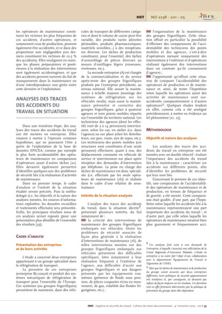 ND 2238 - 201 - 05HST
INRS - Hygiène et sécurité du travail - Cahiers de notes documentaires - 4e
trimestre 2005 - 201 / 39
les opérateurs de maintenance consti-
tuent les victimes les plus fréquentes de
ces accidents, d'autres opérateurs, et
notamment ceux de production, peuvent
également être accidentés, et ce dans des
proportions non négligeables (ces der-
niers constituent les victimes de 10,5 %
des accidents). Elles soulignent en outre,
que les phases préparatoires et posté-
rieures à la réalisation des interventions
sont également accidentogènes, et que
des accidents peuvent survenir du fait de
manquements dans la maintenance ou
d'une interdépendance non gérée entre
cette dernière et l'exploitation.
ANALYSES DES TRACES
DES ACCIDENTS DU
TRAVAIL EN SITUATION
Dans une troisième étape, des ana-
lyses des traces des accidents du travail
ont été menées en entreprise. Elles
visaient à mettre à l'épreuve certaines
hypothèses, qui ne pouvaient l'être à
partir de l'exploitation de la base de
données EPICEA, comme par exemple
la plus forte accidentabilité des opéra-
teurs de maintenance en comparaison
d'opérateurs ayant d'autres tâches [21].
Elles devaient également permettre
d'identifier quelques-uns des problèmes
de sécurité liés à la réalisation d'activités
de maintenance.
Dans un premier temps, le cadre
d'analyse et l'intérêt de la situation
étudiée seront précisés. Puis la métho-
dologie (i.e. les objectifs et la nature des
analyses menées, les sources d'informa-
tions exploitées, les données recueillies
et traitements effectués) sera présentée.
Enfin, les principaux résultats issus de
ces analyses seront exposés (pour une
présentation plus détaillée de l'ensemble
des résultats [33]).
CADRE D'ANALYSE
Présentation des entreprises
et de leurs activités
L'étude a concerné deux entreprises
appartenant à un groupe spécialisé dans
la réfrigération de transport.
La première de ces entreprises
(entreprise B) conçoit et produit des sys-
tèmes mécaniques de réfrigération de
transport pour l'ensemble de l'Europe.
Ces systèmes (ou groupes frigorifiques)
permettent de maintenir, dans des véhi-
1 l’organisation de la maintenance
des groupes frigorifiques. Cette situa-
tion offrait en particulier la possibilité
d'effectuer des comparaisons de l'acci-
dentabilité des techniciens des points
mobiles et des agences, c'est-à-dire
d'opérateurs menant uniquement des
interventions à l'extérieur et d'opérateurs
réalisant également des interventions
dans un contexte qu'ils connaissent
(l'agence) ;
1 l'opportunité qu'offrait cette situa-
tion de comparer l'accidentabilité des
opérateurs de production et de mainte-
nance et, ainsi, de tester l'hypothèse
selon laquelle les opérateurs ayant des
activités de maintenance sont sur-
accidentés comparativement à d'autres
opérateurs9. Quelques études tendent
en effet, comme cela a été souligné
précédemment, à mettre en évidence un
tel phénomène [21, 25].
MÉTHODOLOGIE
Objectifs et nature des analyses
Les analyses des traces des acci-
dents du travail en entreprise ont été
menées avec un double objectif : évaluer
l'importance des accidents du travail
liés à la maintenance ; caractériser ces
accidents sur différents points, afin
d'identifier les problèmes de sécurité
qui leur sont liés.
Concernant le premier de ces objec-
tifs, une comparaison de l'accidentabili-
té des opérateurs de maintenance et de
production, en termes de fréquence et
de gravité, a été menée. Cette comparai-
son était guidée, d'une part, par l'hypo-
thèse selon laquelle les accidents liés à la
maintenance représenteraient une part
importante des accidents du travail ; et
d'autre part, par celle selon laquelle les
opérateurs de maintenance seraient bien
plus gravement et fréquemment acci-
cules de transport de différentes catégo-
ries et dont le volume de caisse peut être
variable, des produits variés (denrées
périssables, produits pharmaceutiques,
matériels sensibles…) à des températu-
res diverses. Les tâches de production
constituent, pour l'essentiel, des tâches
d'assemblage de pièces diverses au
moyen d'outillages légers (visseuses,
riveteuses, etc.).
La seconde entreprise (A) est chargée
de la commercialisation et du service
après-vente des groupes frigorifiques
produits par l'entreprise précédente, au
niveau national. Elle assure la mainte-
nance à échelle majeure (montage des
systèmes de réfrigération sur les
véhicules neufs), mais aussi la mainte-
nance préventive et corrective des
groupes frigorifiques, grâce à quatorze
agences et trois points mobiles répartis
sur l'ensemble du territoire national. Les
techniciens des agences (dont les effec-
tifs vont de 3 à 14 personnes) intervien-
nent, selon les cas, en atelier (i.e. dans
l'agence) ou sur place (chez les distribu-
teurs, sur parc, route, aire de repos, etc.).
Les techniciens des points mobiles (ces
structures sont constituées d'une seule
personne) effectuent, quant à eux, des
déplacements constants en véhicule de
service et interviennent sur place après
réception des demandes d'intervention
par téléphone. La prise en charge des
tâches de maintenance est donc spéciali-
sée (i.e. effectuée par les seuls opéra-
teurs de maintenance [16]) et réalisée
dans le cadre d'une relation de sous-
traitance.
Intérêts de la situation analysée
L'analyse des traces des accidents
du travail, dans la situation décrite8,
présentait plusieurs intérêts, du fait
notamment de :
1 la criticité des interventions de
maintenance des groupes frigorifiques
embarqués sur véhicules. Outre les
problèmes de sécurité associés de
façon plus générale à la réalisation
d’interventions de maintenance [16], de
telles interventions menées sur des
groupes frigorifiques embarqués sur
véhicules présentent des difficultés
spécifiques, liées notamment à leur
réalisation fréquente à l’extérieur de
l’agence, aux difficultés d’accès aux
groupes frigorifiques et aux dangers
présentés par les équipements eux-
mêmes (présence de fluide sous pres-
sion, de pièces coupantes et/ou en mou-
vement, de gaz, volatilité des fluides fri-
gorigènes, etc.) ;
8 Ces analyses font suite à une demande de
l'entreprise, à laquelle s'associait une sollicitation de la
Caisse Régionale d'Assurance Maladie. L'étude en
entreprise a en outre fait l'objet d'une collaboration
avec le département Équipements de Travail et
Ergonomie de l'INRS.
9 Bien que les tâches de maintenance et de production
du groupe soient assurées par deux entreprises
différentes, leurs politiques de sécurité apparaissaient
très similaires et, par conséquent, ne devaient pas
influer de façon majeure sur les résultats. Ces dernières
sont en effet fortement déterminées par la politique de
prévention du groupe dont elles dépendent.
HST 201 Grusenmeyer 23/01/06 10:48 Page 39
 