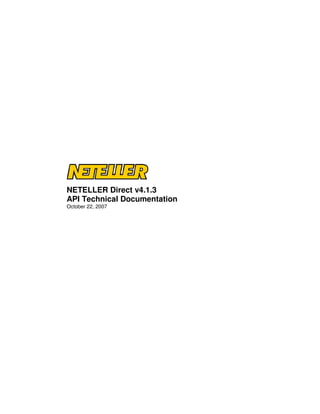 NETELLER Direct v4.1.3
API Technical Documentation
October 22, 2007
 