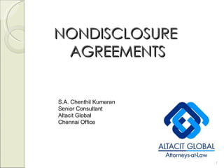 NONDISCLOSURE  AGREEMENTS S.A. Chenthil Kumaran Senior Consultant Altacit Global Chennai Office 