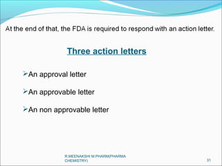 Three action letters 
An approval letter 
An approvable letter 
An non approvable letter 
31 
R.MEENAKSHI M.PHARM(PHARMA 
CHEMISTRY) 
 