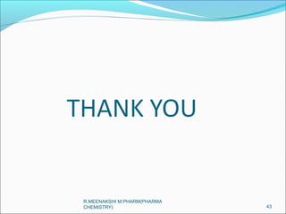 R.MEENAKSHI M.PHARM(PHARMA 
CHEMISTRY) 43 
