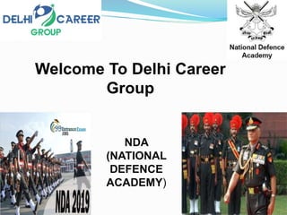 NDA
(NATIONAL
DEFENCE
ACADEMY)
Welcome To Delhi Career
Group
 