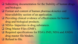  Submitting documentation for the Stability of human drugs
and biologics.
 Format and content of human pharmacokinetics and
bioavailability section of an application.
 Providing clinical evidence of effectiveness for human
drug and biological products.
 NDAs- Impurities in drug substances.
 Drug Master Files (DMF).
 Required specifications for FDA’s IND, NDA and ANDA
drug master file binders.
 Refusal to file.
GOKULAKRISHNAN NON CLINICAL DRUG DEVELOPMENT 28
 