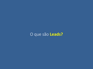 O que são Leads?
 