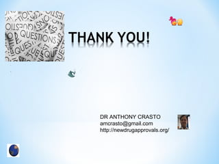 DR ANTHONY CRASTO 
amcrasto@gmail.com 
http://newdrugapprovals.org/ 
