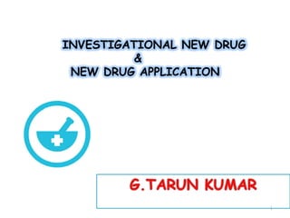 INVESTIGATIONAL NEW DRUG
&
NEW DRUG APPLICATION
1
 