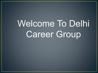 Welcome To Delhi
Career Group
 