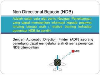 NDB (Non Directional Beacon) adalah alat bantu navigasi udara yang ...