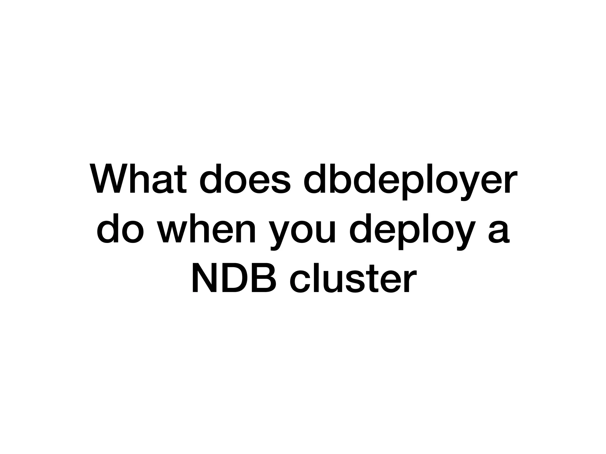 What does dbdeployer
do when you deploy a
NDB cluster
 