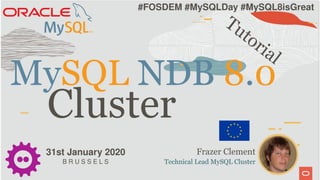 MySQL Cluster Engineering
January 31, 2020
Frazer Clement
MySQL Ndb 8.0 Cluster tutorial
 