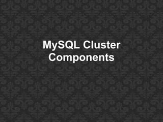 MySQL Cluster
Components
 