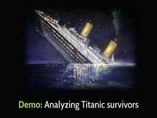 Demo: Analyzing Titanic survivors

 