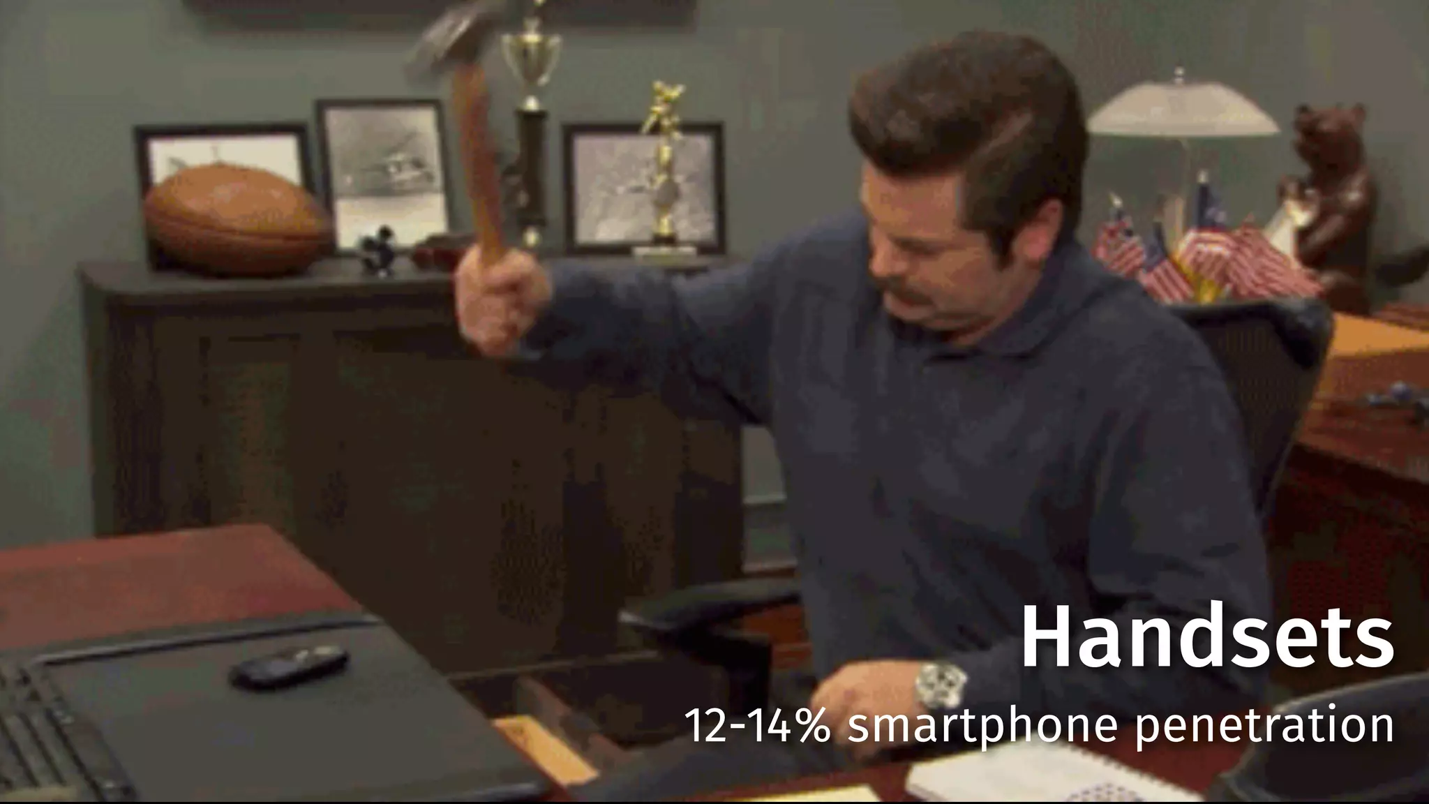 Handsets 
12-14% smartphone penetration 
 