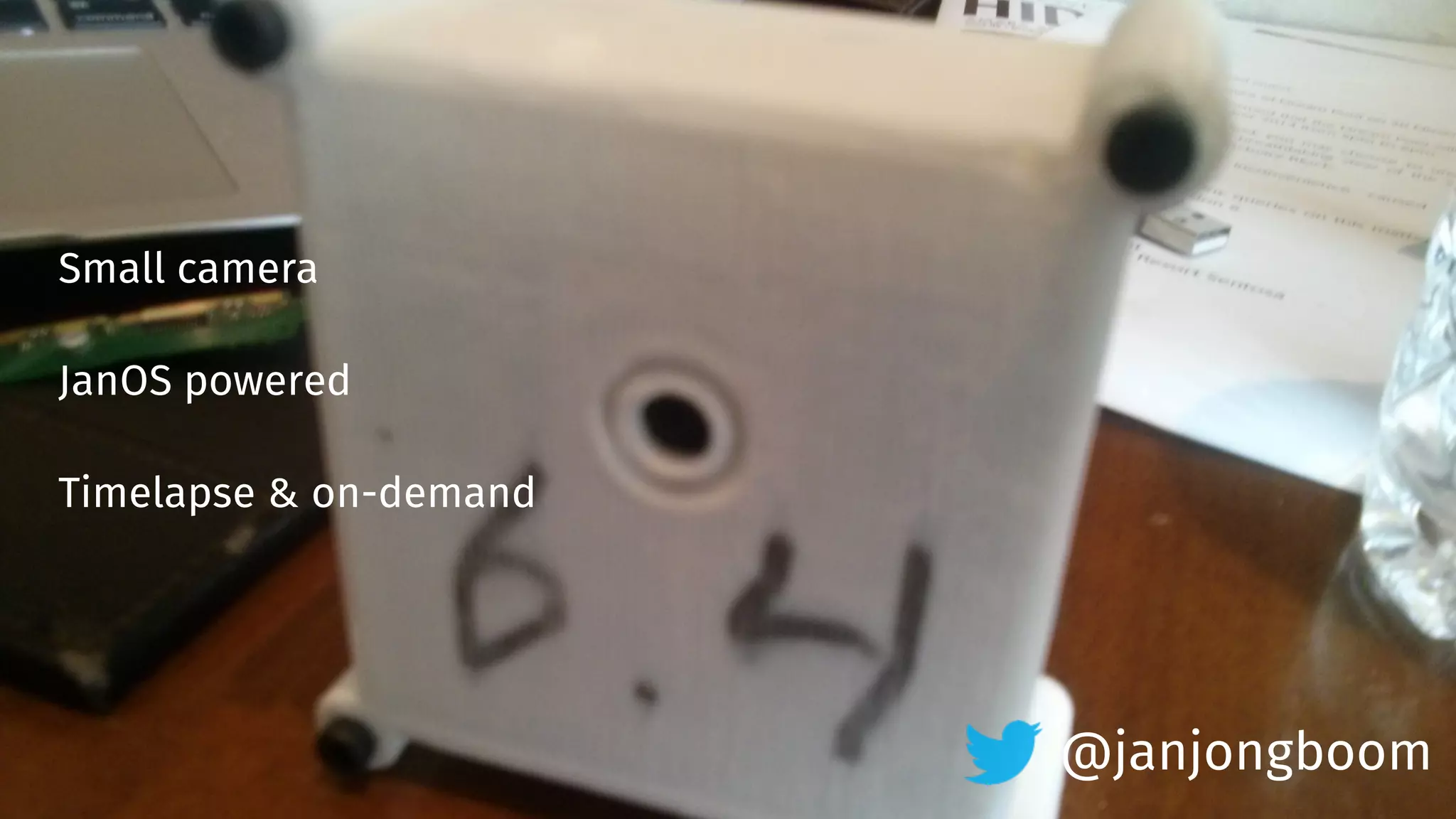Small camera 
JanOS powered 
Timelapse & on-demand 
@janjongboom 
 