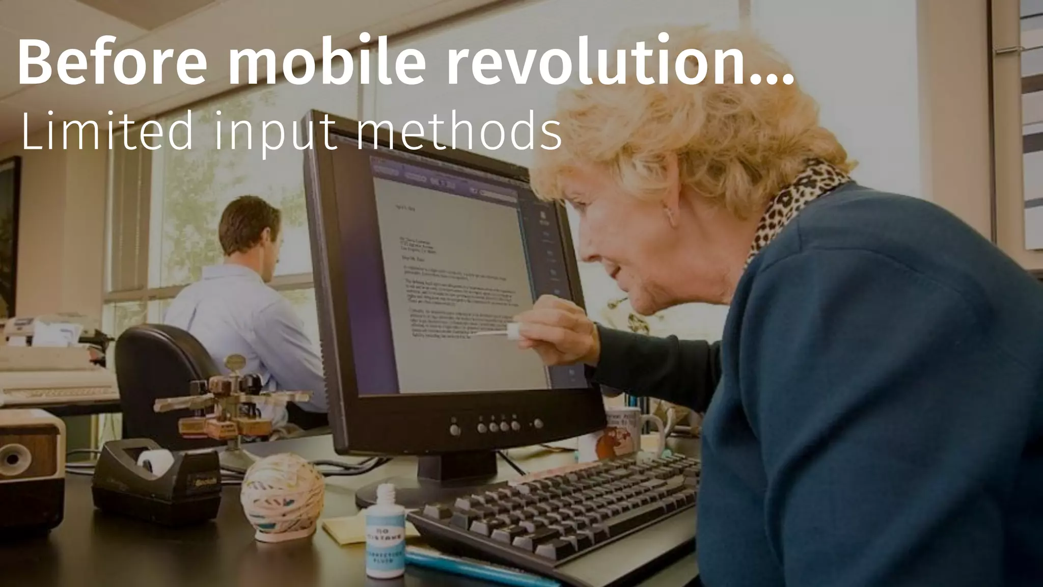 Before mobile revolution… 
Limited input methods 
 