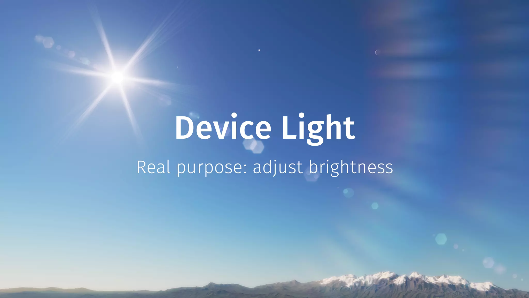 Device Light 
Real purpose: adjust brightness 
 
