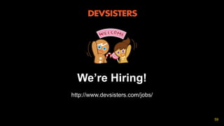 We’re Hiring!
http://www.devsisters.com/jobs/
59
 