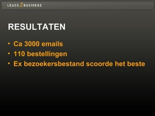 RESULTATEN Ca 3000 emails 110 bestellingen Ex bezoekersbestand scoorde het beste 