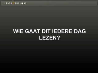 WIE GAAT DIT IEDERE DAG LEZEN? 