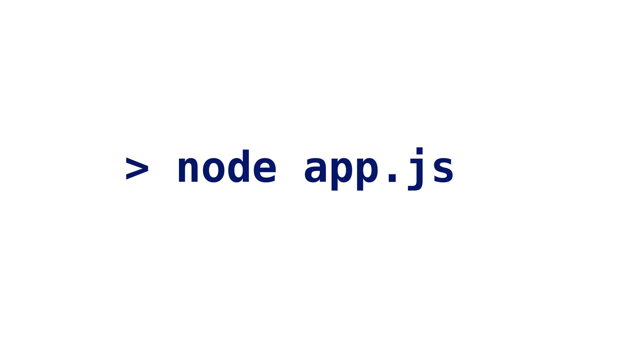 > node app.js
 