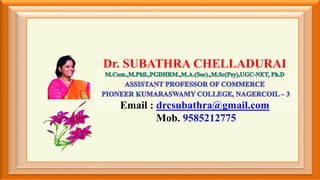 Dr. SUBATHRA CHELLADURAI
Email : drcsubathra@gmail.com
Mob. 9585212775
 