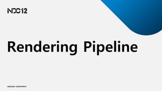 Rendering Pipeline
 