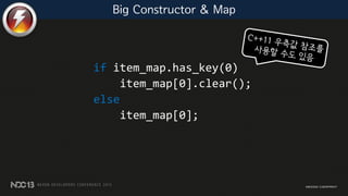 if item_map.has_key(0)
item_map[0].clear();
else
item_map[0];
Big Constructor & Map
 