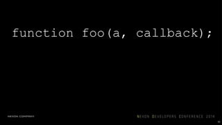 function foo(a, callback);
52
node.js와 vert.x의 치명적인 뻘짓
 