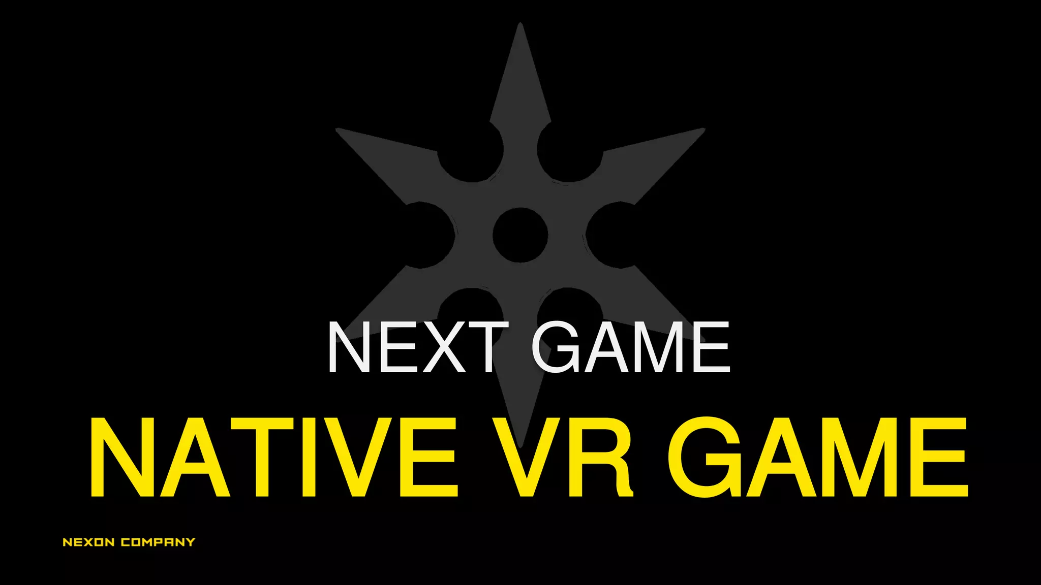 NEXT GAME
NATIVE VR GAME
 