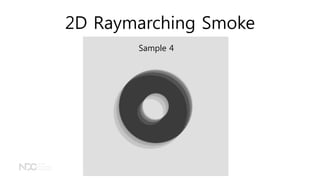 2D Raymarching Smoke
Sample 4
 