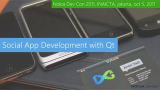Nokia Dev Con 2011, INAICTA, jakarta, oct 5, 2011




Social App Development with Qt
 
