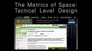 The Metrics of Space:
Tactical Level Design
 