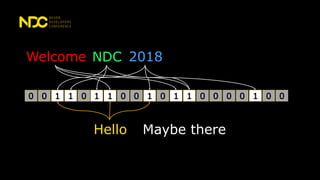 0 1 1 00 1 0 0 11 1 1 0 00 0 1 0 00
Welcome NDC 2018
Hello Maybe there
 