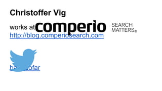 Christoffer Vig
works at
http://blog.comperiosearch.com
babadofar
 