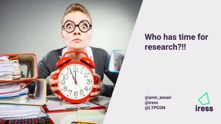 1
1
@amir_ansari @iress @LTPCON
Who has time for
research?!!
@amir_ansari
@iress
@LTPCON
 