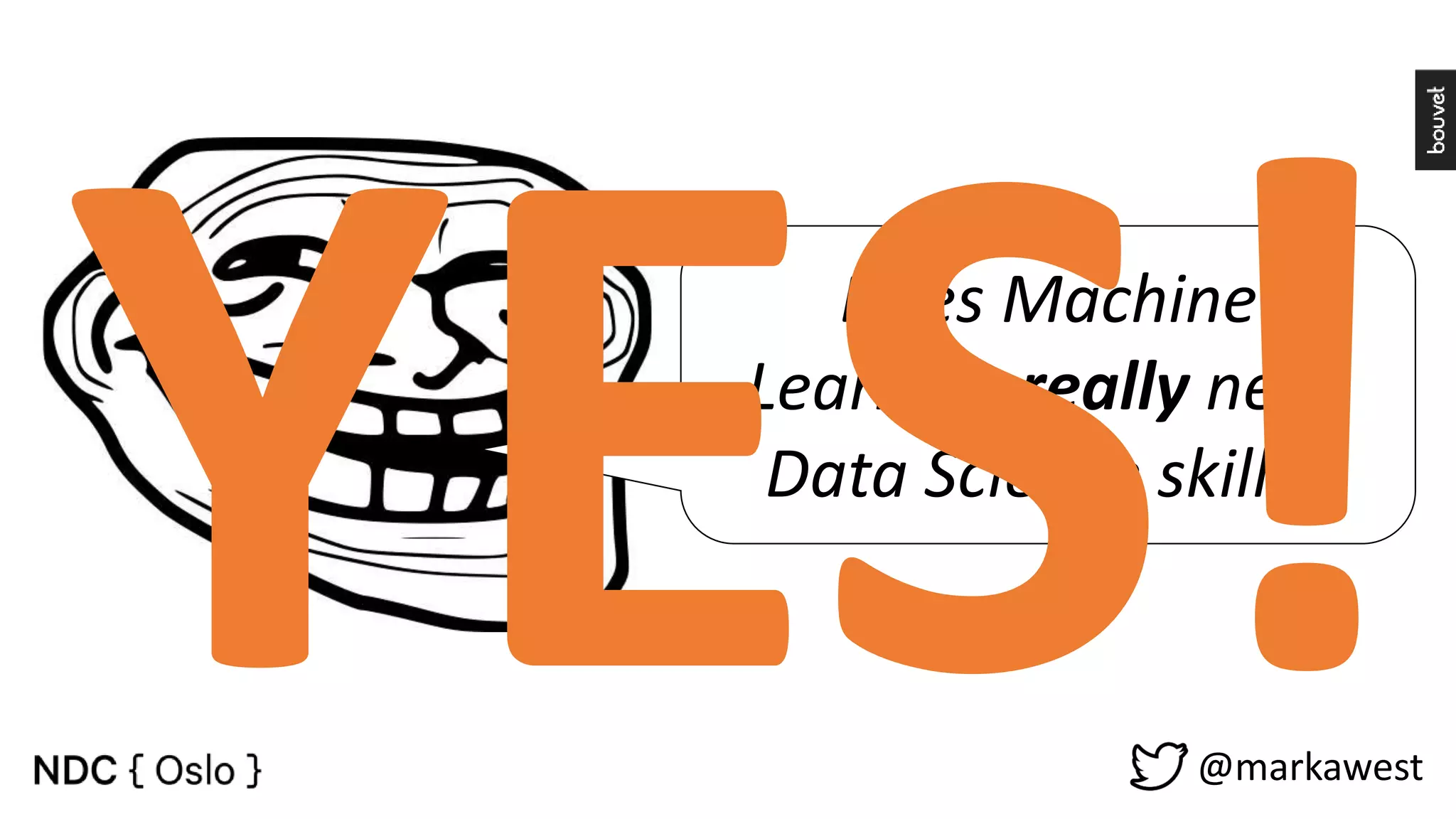 Does Machine Learning really need Data Science skillz? @markawest 