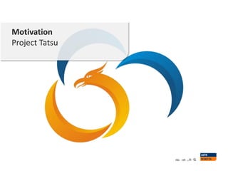 Motivation
Project Tatsu
 