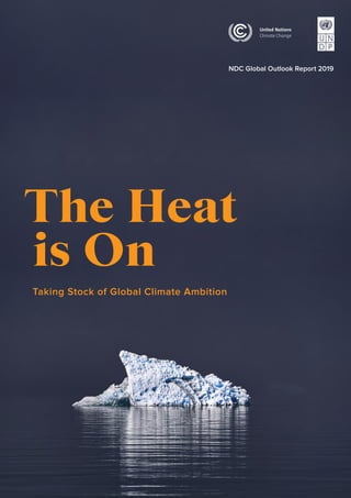 NDC Global Outlook Report 2019
The Heat
	is On
Taking Stock of Global Climate Ambition
 