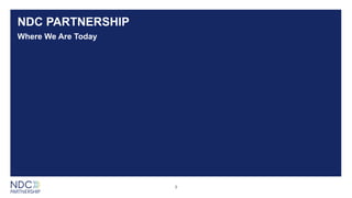 NDC PARTNERSHIP
Where We Are Today
3
 