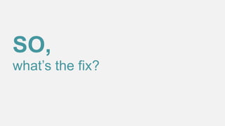 SO,
what’s the fix?

 