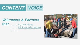 CONTENT! VOICE!
Volunteers & Partners
that! ..…….. try new ideas
..…….. think outside the box
..…..…

 