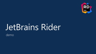JetBrains Rider
demo
 