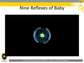 SCHOOL OF NUTRITION AND DIETETICS . FACULTY OF HEALTH SCIENCES
Nine Reflexes of Baby
 