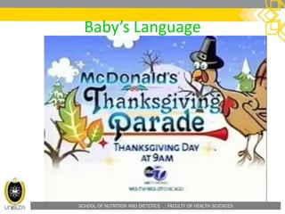 SCHOOL OF NUTRITION AND DIETETICS . FACULTY OF HEALTH SCIENCES
Baby’s Language
 