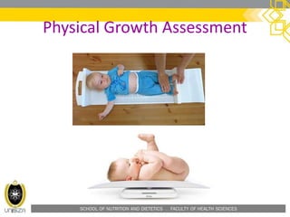 SCHOOL OF NUTRITION AND DIETETICS . FACULTY OF HEALTH SCIENCES
Physical Growth Assessment
 