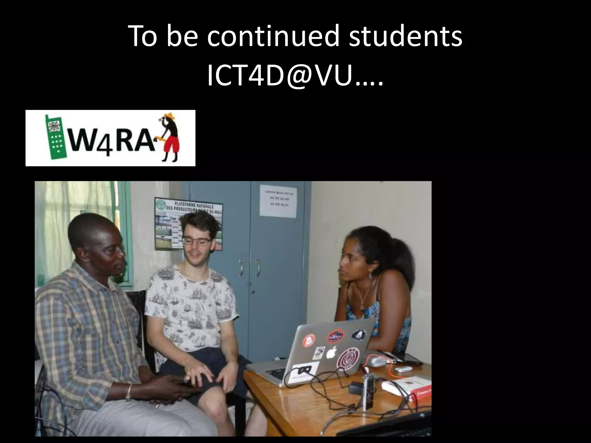 To be continued students
ICT4D@VU….
 