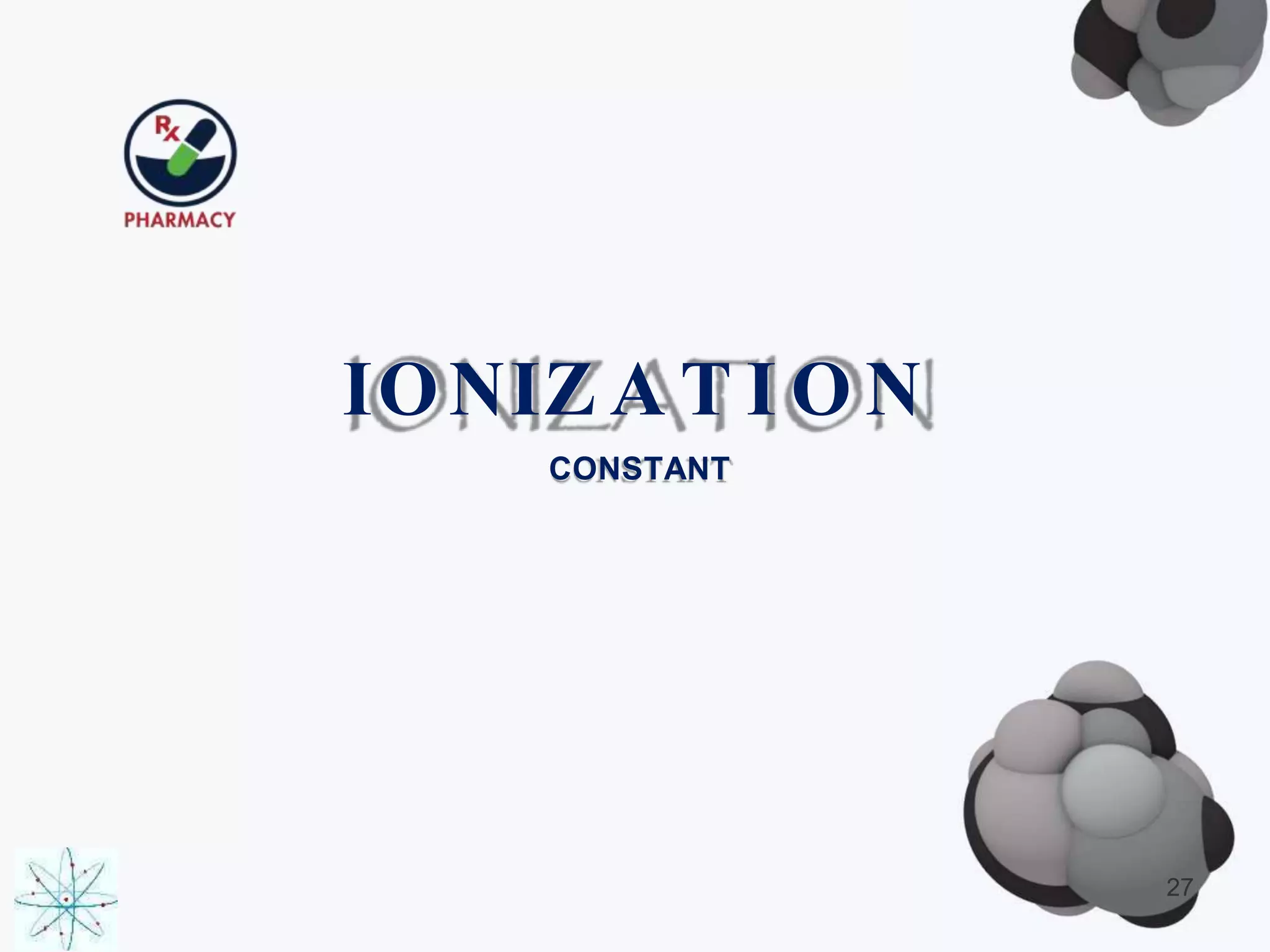 IONIZ A T I O N
CONSTANT
27
 